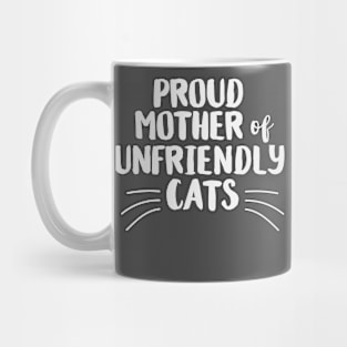 Proud Mother of Unfriendly Cats Mug